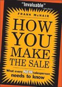 How You Make the Sale: What Every New Salesperson Needs to Know (en Inglés)