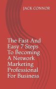 The Fast And Easy 7 Steps To Becoming A Network Marketing Professional For Business (en Inglés)