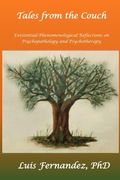 Tales From the Couch: Existential-Phenomenological Reflections in Psychopathology and Psychotherapy 