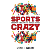 Sports Crazy: How Sports are Sabotaging American Schools (en Inglés)