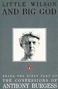Little Wilson and big God: Being the First Part of the Confessions of Anthony Burgess 
