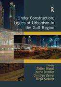 Under Construction: Logics of Urbanism in the Gulf Region (en Inglés)