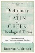 Dictionary of Latin and Greek Theological Terms: Drawn Principally from Protestant Scholastic Theology (en Inglés)