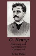 o. henry: obscenely and outrageously obliterated (en Inglés)
