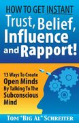 How to get Instant Trust, Belief, Influence, and Rapport! 13 Ways to Create Open Minds by Talking to the Subconscious Mind (Mlm & Network Marketing) (en Inglés)