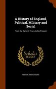 A History of England, Political, Military and Social: From the Earliest Times to the Present (en Inglés)