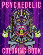 Psychedelic Coloring Book: Trippy Things For Adults Stoner Journal High Thoughts Relaxing And Stress Relieving Art