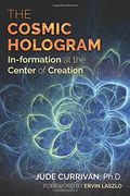 The Cosmic Hologram: In-Formation at the Center of Creation (en Inglés)