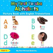 My First Yoruba Alphabets Picture Book With English Translations: Bilingual Early Learning & Easy Teaching Yoruba Books for Kids: 1 (Teach & Learn Basic Yoruba Words for Children) (en Inglés)