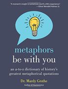 Metaphors Be with You: An A to Z Dictionary of History's Greatest Metaphorical Quotations (en Inglés)