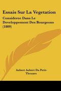 Essais Sur La Vegetation: Consideree Dans Le Developpement Des Bourgeons (1809) (en Francés)
