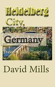 Heidelberg City, Germany: Travel Guide, Tourism (en Inglés)