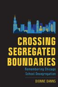 Crossing Segregated Boundaries: Remembering Chicago School Desegregation (en Inglés)