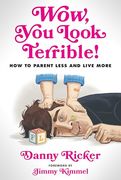 Wow, you Look Terrible! How to Parent Less and Live More (en Inglés)