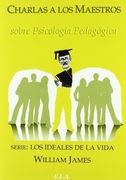 Charlas a los Maestros Sobre Psicologia Pedagogica Serie los Ideales de la Vida (in Spanish)