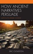 How Ancient Narratives Persuade: Acts in its Literary Context 