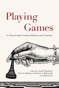 Playing Games in Nineteenth-Century Britain and America (Studies in the Long Nineteenth Century) (en Inglés)