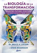 La Biología de la Transformación: Nuestro Futuro Positivo (y Cómo Llegar Allí Desde Aquí) (in Spanish)