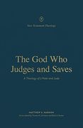 The god who Judges and Saves: A Theology of 2 Peter and Jude (New Testament Theology) 