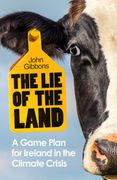 The Lie of the Land. A Game Plan for Ireland in the Climate Crisis
