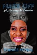 Mask Off: A Journey to Freedom: A Journey to Freedom: A Journey to Freedom: A Journey to Freedom (en Inglés)