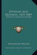 division and reunion, 1829-1889: epochs of american history (en Inglés)