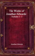 The Works of Jonathan Edwards: Volume I - I (en Inglés)