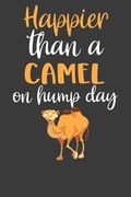 Happier Than a Camel on Hump Day: Desert Dromedary Animal Lover Gift (en Inglés)