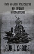 Sir Gawain And Other Stories: Myths And Legends Retold Collection (en Inglés)