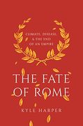 The Fate of Rome: Climate, Disease, and the end of an Empire: 2 (The Princeton History of the Ancient World, 2) 