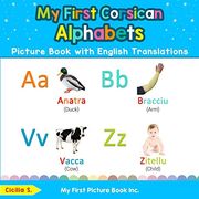 My First Corsican Alphabets Picture Book With English Translations: Bilingual Early Learning & Easy Teaching Corsican Books for Kids (Teach & Learn Basic Corsican Words for Children) (en Inglés)