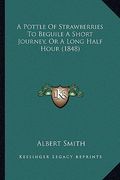 a pottle of strawberries to beguile a short journey, or a long half hour (1848) (en Inglés)
