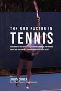 The RMR Factor in Tennis: Performing At Your Highest Level by Finding Your Ideal Performance Weight and Maintaining It through Unique Nutritiona (en Inglés)