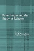 Peter Berger and the Study of Religion - Woodhead, Linda - Routledge