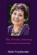 the divine journey: from the ego to the sacred heart (en Inglés)