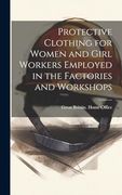 Protective Clothing for Women and Girl Workers Employed in the Factories and Workshops (en Inglés)