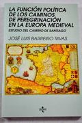 Funcion politica caminos peregrinacion en la Europa medieval. estudiodel camino de Santiago (Serie de historia)