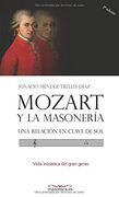Mozart y la Masonería: Una Relación en Clave de Sol: Vida Iniciática del Gran Genio