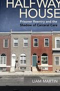 Halfway House: Prisoner Reentry and the Shadow of Carceral Care: 26 (Alternative Criminology) (en Inglés)