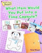 What Item Would you put Into a Time Capsule? (What's Your Point? Reading and Writing Opinions) 