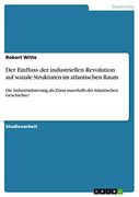 Der Einfluss der Industriellen Revolution auf Soziale Strukturen im Atlantischen Raum: Die Industrialisierung als Zäsur Innerhalb der Atlantischen Geschichte? (en Alemán)