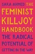 The Feminist Killjoy Handbook: The Radical Potential of Getting in the way de Sara Ahmed(Seal Press)