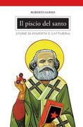 Il piscio del santo: Storie di povertà e cattiveria (in Italian)