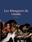 Les Mangeurs de viande: le plaidoyer animaliste et vegan de Tolstoï suivi d'une analyse de Charles Richet, prix Nobel de medecine, sur les bie (in French)