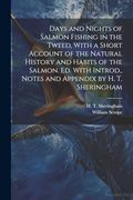 Days and Nights of Salmon Fishing in the Tweed, With a Short Account of the Natural History and Habits of the Salmon. Ed. With Introd. , Notes and Appendix by h. Th Sheringham (en Inglés)