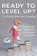 Ready to Level Up? The Sudoku Brown Belt Challenge The Sudoku Samurai's 240 Puzzles for Adults
