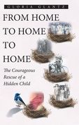 From Home to Home to Home: The Courageous Rescue of a Hidden Child (en Inglés)
