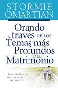 Orando a Traves de los Temas mas Profundos del Matrimonio: Los 15 Problemas que Amenazan tu Matrimonio (in Spanish)