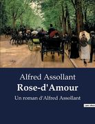 Rose-d'Amour: Un roman d'Alfred Assollant (en Francés)