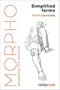 Morpho: Simplified Forms: Anatomy for Artists (Morpho: Anatomy for Artists) (en Inglés)